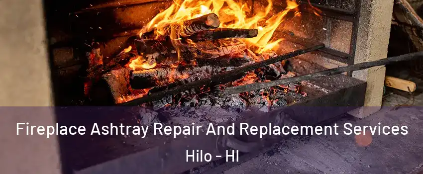  Fireplace Ashtray Repair And Replacement Services Hilo - HI