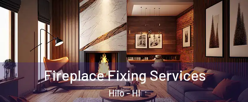  Fireplace Fixing Services Hilo - HI