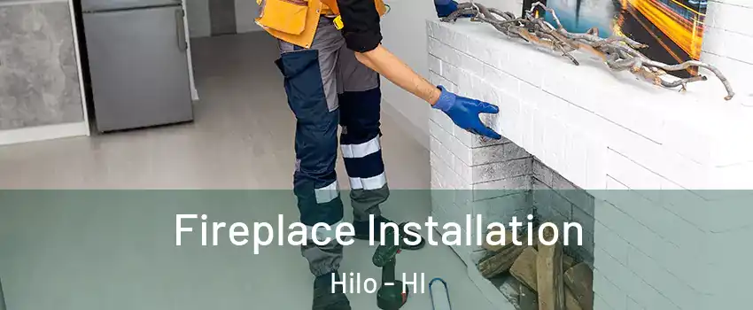  Fireplace Installation Hilo - HI