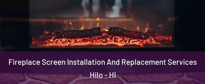  Fireplace Screen Installation And Replacement Services Hilo - HI