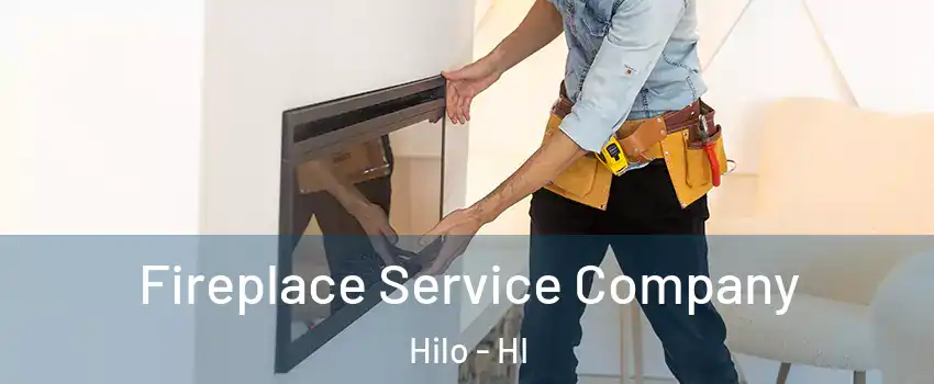  Fireplace Service Company Hilo - HI