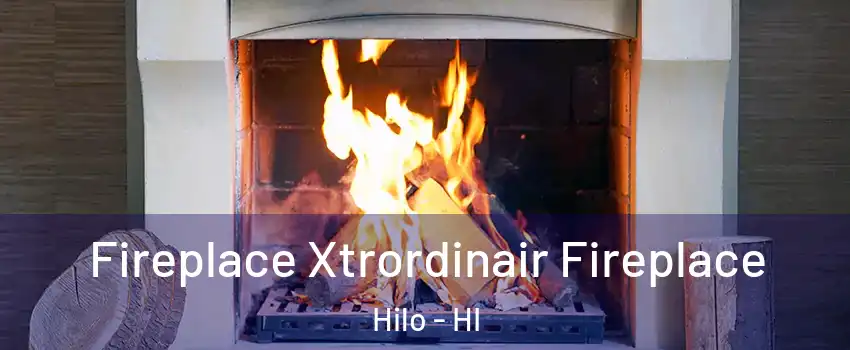  Fireplace Xtrordinair Fireplace Hilo - HI