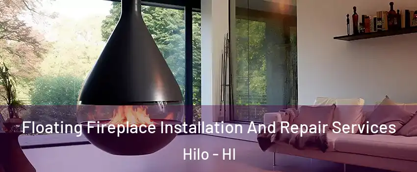  Floating Fireplace Installation And Repair Services Hilo - HI