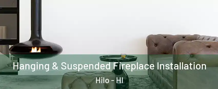  Hanging & Suspended Fireplace Installation Hilo - HI