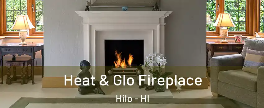  Heat & Glo Fireplace Hilo - HI