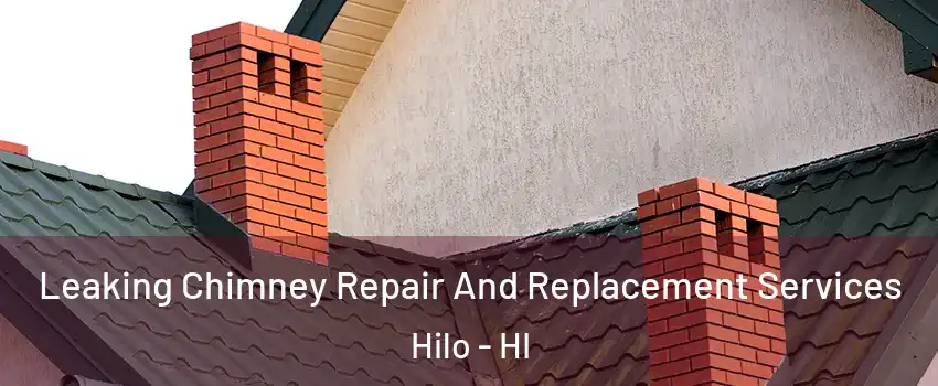  Leaking Chimney Repair And Replacement Services Hilo - HI