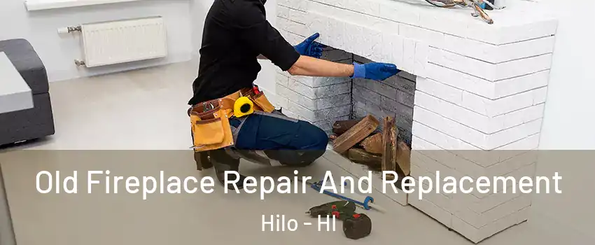  Old Fireplace Repair And Replacement Hilo - HI