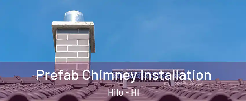  Prefab Chimney Installation Hilo - HI