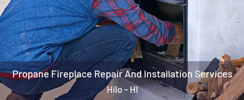  Propane Fireplace Repair And Installation Services Hilo - HI