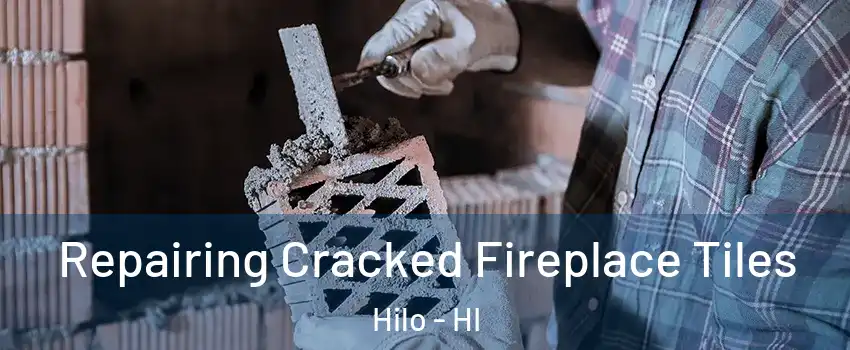  Repairing Cracked Fireplace Tiles Hilo - HI
