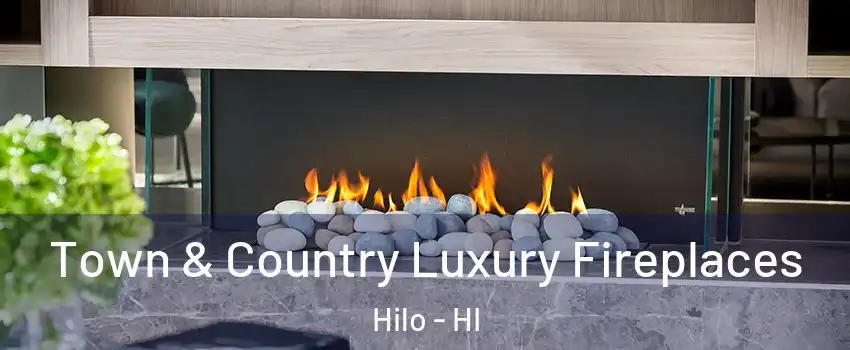 Town & Country Luxury Fireplaces Hilo - HI