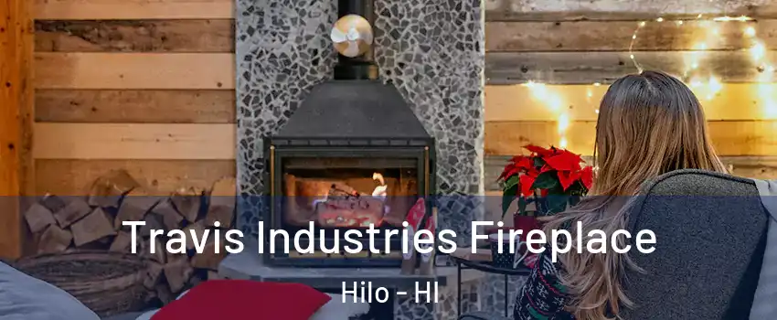  Travis Industries Fireplace Hilo - HI